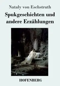 Spukgeschichten und andere Erzählungen - von Eschstruth Nataly