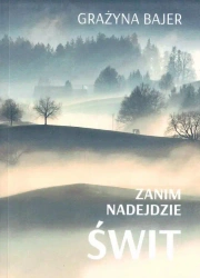 Zanim nadejdzie świt - Grażyna Bajer