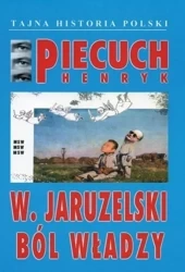 W. Jaruzelski Ból władzy - Henryk Piecuch