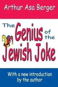 The Genius of the Jewish Joke - Arthur Asa Berger