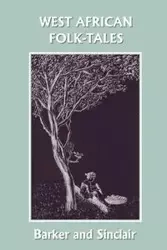 West African Folk-Tales (Yesterday's Classics) - Barker W. H.