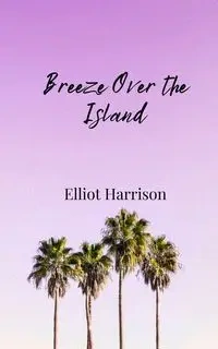 Breeze Over the Island - Harrison Elliot
