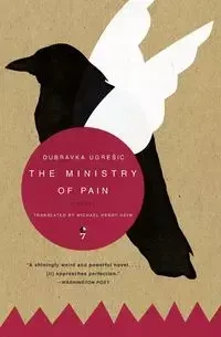 The Ministry of Pain - Ugresic Dubravka