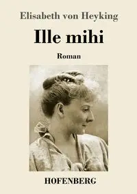 Ille mihi - Elisabeth von Heyking
