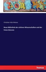 Neue Bibliothek der schönen Wissenschaften und der freien Künnste - Christian Felix Weisse