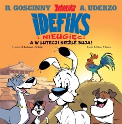 Idefix i Nieugięci T.3 A w Lutecji nieźle buja! - praca zbiorowa