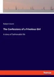 The Confessions of a Frivolous Girl - Grant Robert