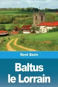 Baltus le Lorrain - Bazin René
