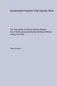 Sustainable Practices That Actually Work - Percy Hawkins