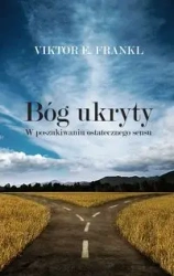 Bóg ukryty. W poszukiwaniu ostatecznego sensu - Viktor E. Frankl