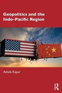 Geopolitics and the Indo-Pacific Region - Kapur Ashok