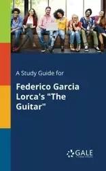 A Study Guide for Federico Garcia Lorca's "The Guitar" - Gale Cengage Learning