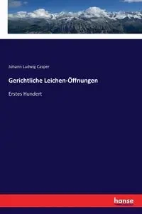 Gerichtliche Leichen-Öffnungen - Casper Johann Ludwig