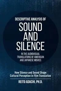 Descriptive Analysis of Sound and Silence in the Audiovisual Translations of American and Japanese Movies - Adachi Reito