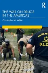 The War on Drugs in the Americas - Christopher M. White
