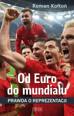 Od euro do mundialu prawda o reprezentacji - Roman Kołtoń