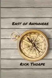 East of Anywhere - Rick Thorpe