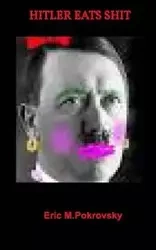 HITLER EATS SHIT - ERIC POKROVSKY M