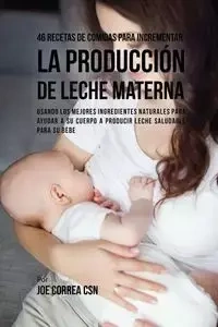 46 Recetas De Comidas Para Incrementar La Producción De Leche Materna - Joe Correa