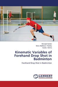 Kinematic Variables of Forehand Drop Shot in Badminton - Sardar Biswajit