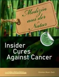 Insider Cures Against Cancer (4th Edition 2021) - Christian Meyer-Esch