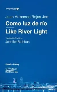 Como luz de río / Like River Light - Juan Armando Rojas