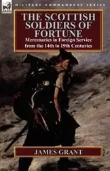 The Scottish Soldiers of Fortune - Grant James