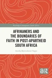 Afrikaners and the Boundaries of Faith in Post-Apartheid South Africa - Annika Björnsdotter Teppo