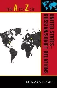 The A to Z of United States-Russian/Soviet Relations - Saul Norman E.