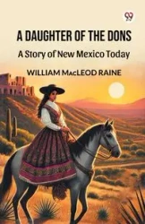A Daughter Of The Dons A Story of New Mexico Today - William Raine Macleod