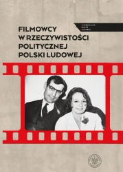 Filmowcy w rzeczywistości politycznej Polski... - Sebastian Gańczak Filip; Ligarski
