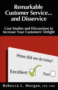 Remarkable Customer Service ... and Disservice - Morgan Rebecca L