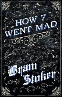 How 7 Went Mad (Fantasy and Horror Classics) - Stoker Bram