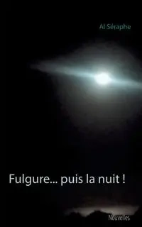 Fulgure... puis la nuit ! - Al Séraphe