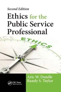 Ethics for the Public Service Professional - Dutelle Aric W.