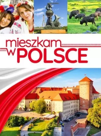 Mieszkam  w Polsce wyd.2018 - Opracowanie zbiorowe