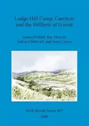 Lodge Hill Camp, Caerleon and the Hillforts of Gwent - Joshua Pollard