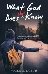 What God Does Not Know - Roger R. Dubois