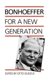 Bonhoeffer for a New Generation - Bonhoeffer Dietrich