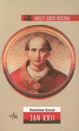 Wielcy ludzie Kościoła. Jan XXII - Stanisław Szczur