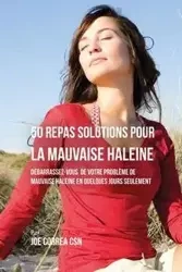 50 Recettes Contre la Mauvaise Haleine - Joe Correa