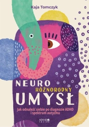 Neuroróżnorodny umysł. Jak odnaleźć siebie... - Kaja Tomczyk