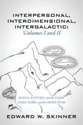 Interpersonal, Interdimensional, Intergalactic, Volumes I & II - Edward W. Skinner