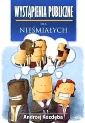 Wystąpienia publiczne dla nieśmiałych - Andrzej Kozdęba