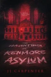 The Haunting of Kenmore Asylum - Carpenter JJ