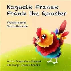 Kogucik Franek / Frank The Rooster Poznajcie mnie Wersja dwujęzyczna - Magdalena Chrapek, Joanna Kencka