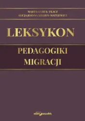 Leksykon pedagogiki migracji - Marta Guzik-Tkacz, Alicja Joanna Siegień-Matyjewi