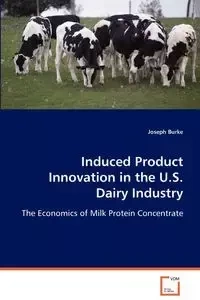 Induced Product Innovation in the U.S. Dairy Industry - Joseph Burke