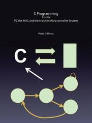 C Programming for the PC the Mac and the Arduino Microcontroller System - Minns Peter D.