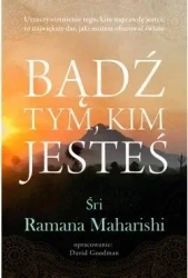 Bądź tym, kim jesteś - Śri Ramana Maharishi